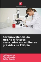 Seroprevalência do HBSAg e fatores associados em mulheres grávidas na Etiópia 6630281616 Book Cover