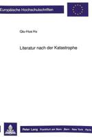 Literatur Nach Der Katastrophe: Eine Vergleichende Studie Ueber Die Truemmerliteratur in Deutschland Und Die Wundenliteratur in Der Volksrepublik Chin 3631435150 Book Cover