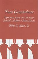 Four Generations: Population, Land and Family in Colonial Andover, Massachusetts 0801491347 Book Cover