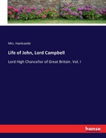 Life of John, Lord Campbell: Lord High Chancellor of Great Britain. Vol. I 3744772225 Book Cover