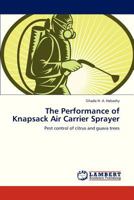 The Performance of Knapsack Air Carrier Sprayer: Pest control of citrus and guava trees 3659324477 Book Cover