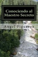 Conociendo Al Maestro Secreto : Un Viaje a la Conciencia Humana 1977609007 Book Cover