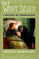 The White Death: A History of Tuberculosis 0814719279 Book Cover