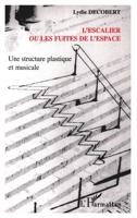 L'escalier ou les fuites de l'espace: Une structure plastique et musicale 2747594610 Book Cover