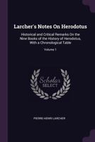 Larcher's Notes On Herodotus: Historical and Critical Remarks On the Nine Books of the History of Herodotus, With a Chronological Table; Volume 1 1377648044 Book Cover