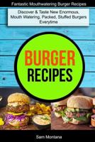 Burger Recipes: Discover & Taste New Enormous, Mouth Watering, Packed, Stuffed Burgers Everytime 1979835640 Book Cover