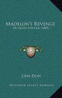 Madelon's Revenge, or Good for Evil 1120321980 Book Cover