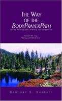 The Way of the BodyPrayerPath: Erotic Freedom and Spiritual Enlightenment 1413429769 Book Cover