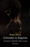 Gebunden in Begierde: Intime Spiele der Lust: Ein erotischer Bondage BDSM Roman B0BSDQMCBD Book Cover