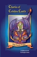 Charles of Colshire Castle -- The Purple Dragon 1466443278 Book Cover