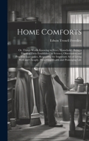 Home Comforts: Or, Things Worth Knowing in Every Household: Being a Digest of Facts Established by Science, Observation and Practical Experience, ... Preserving Health and Prolonging Life 1020291877 Book Cover