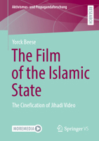 The Film of the Islamic State: The Cinefication of Jihadi Video 3658445548 Book Cover