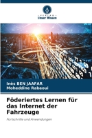 Föderiertes Lernen für das Internet der Fahrzeuge: Fortschritte und Anwendungen (German Edition) 6208801567 Book Cover