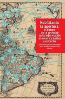 Habilitando la apertura: El futuro de la sociedad de la informaci�n en Am�rica Latina y el Caribe 1552505804 Book Cover