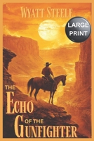 The Echo of the Gunfighter - A LARGE Print Western: Classic Western Novel (Trails of the Gunfighter - LARGE PRINT SERIES) B0FCD6HVM7 Book Cover