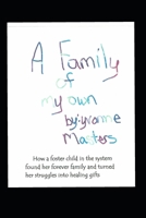 A Family of My Own: A foster child who finally found her forever family and turned her struggles into healing gifts 1092493476 Book Cover