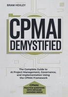CPMAI Demystified: The Complete Guide to AI Project Management, Governance, and Implementation Using the CPMAI Framework B0FVVBXNKZ Book Cover