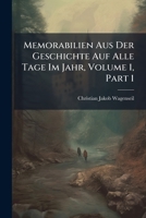 Memorabilien Aus Der Geschichte Auf Alle Tage Im Jahr, Volume 1, Part 1... 1279282762 Book Cover