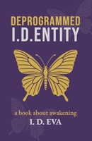 Deprogrammed I.D.ENTITY: A spiritual awakening novel of self-liberation, hidden truths, and resistance in a dystopian world. B0FLMHXMFQ Book Cover