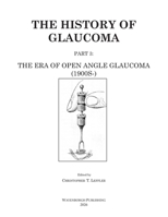 The History of Glaucoma: The Era of Open Angle Glaucoma (1900s-) (Dutch Edition) 9062993427 Book Cover