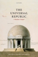 The Universal Republic: A Realistic Utopia? 0198921128 Book Cover