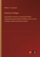 American Cottages: Consisting of Forty-Four Large Quarto Plates, Containing Original Designs of Medium and Low Cost Cottages, Seaside and Country Houses. 3368958429 Book Cover