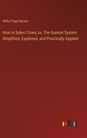 How to Select Cows; or, The Guenon System Simplified, Explained, and Practically Applied 3385409543 Book Cover