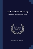 Cleft-palate And Hare-lip: The Earlier Operation On The Palate 1377107477 Book Cover