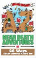 A to Z of Near-Death Adventures: Second Edition 0979905672 Book Cover