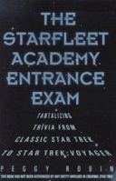 The Starfleet Academy Entrance Exam: Tantalizing Trivia from Classic Star Trek to Star Trek: Voyager 080651695X Book Cover
