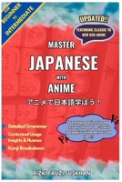 Master Japanese with Anime for Beginner to Intermediate: Learn Japanese in a fun and easy way through over 100 iconic and popular anime phrases B0F6L1YSXZ Book Cover