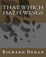 That Which Hath Wings 1533293376 Book Cover