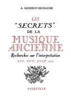 Les "Secrets" de La Musique Ancienne: Recherches Sur L'Interpretation, Xvie-Xviie-Xviiie Siecles 2246044626 Book Cover