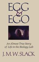Egg and Ego: An Almost True Story of Life in The Biology Lab 0387985603 Book Cover