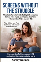Screens Without the Struggle: A Realistic Parent's Complete Guide to Digital Boundaries, Screen Time Rules, and Raising Kids Who Thrive in the AI Era B0H8ZN1FM4 Book Cover