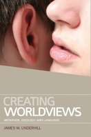 Creating Worldviews: Metaphor, Ideology and Language 074864315X Book Cover