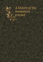 A History of the Monument Erected 5518725450 Book Cover