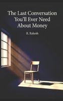 THE LAST CONVERSATION YOU'LL EVER NEED ABOUT MONEY B0GNKT8GRD Book Cover
