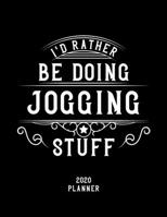 I'd Rather Be Doing Jogging Stuff 2020 Planner: Jogging Fan 2020 Planner, Funny Design, 2020 Planner for Jogging Lover, Christmas Gift for Jogging Lover 1678628263 Book Cover