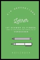 Ein Grossartiger Lehrer Ist Schwer Zu Finden, Hart Zu Verlassen Und Unm�glich Zu Vergessen Notizbuch: A5 Notizbuch kariert als Geschenk f�r Lehrer - Abschiedsgeschenk f�r Erzieher und Erzieherinnen -  1080299599 Book Cover