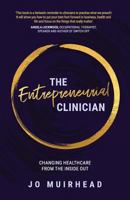 The Entrepreneurial Clinician: Changing Healthcare from the Inside Out 1925846679 Book Cover