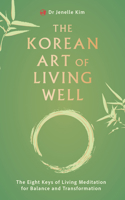 The Korean Art of Living Well: The Eight Keys of Living Meditation for Balance and Transformation 1836810024 Book Cover