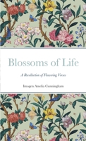 Blossoms of Life: A Recollection of Flowering Verses 144786381X Book Cover