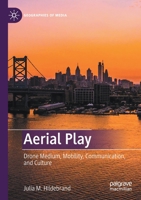 Aerial Play: Drone Medium, Mobility, Communication, and Culture 9811621942 Book Cover