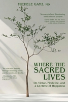 WHERE THE SACRED LIVES: On Virtue, Medicine, and a Lifetime of Happiness B0FS29492V Book Cover