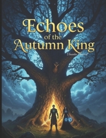Echoes of the Autumn King (The Golden Leaf Prophecy) B0FFGPJ5GS Book Cover