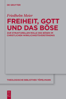 Freiheit, Gott Und Das Bse: Zur Strukturellen Rolle Des Bsen Im Christlichen Wirklichkeitsverstndnis 3110761009 Book Cover