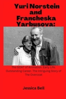 Yuri Norstein and Francheska Yarbusova : The GOAT of Animation. Early Life. Outstanding Career. The Intriguing Story of The Overcoat B0CT5YJQ2K Book Cover
