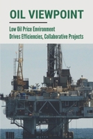 Oil Viewpoint: Low Oil Price Environment Drives Efficiencies, Collaborative Projects: Pushing The Frontiers Of Innovation B09B14Q5KY Book Cover