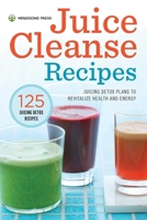 Juice Cleanse Recipes: Juicing Detox Plans to Revitalize Health and Energy 1623153972 Book Cover